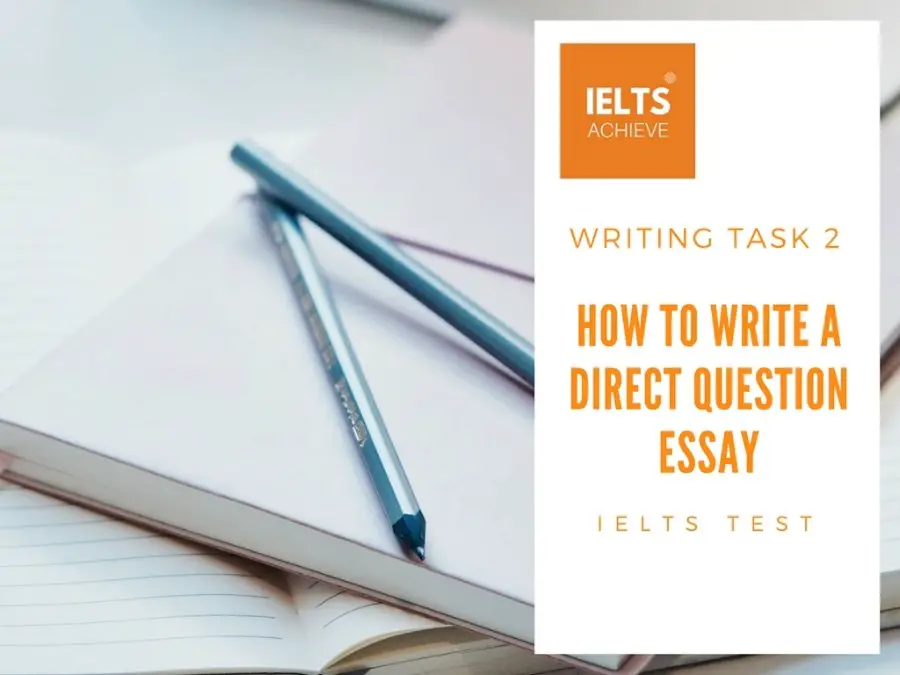 How To Write An IELTS Writing Task 2 Direct Question Essay