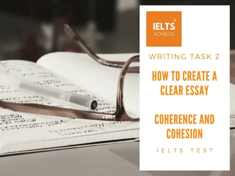 how to create a clear essay and gain more marks for coherence and cohesion in IELTS